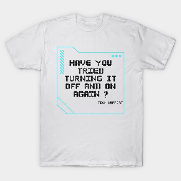 Have you tried turning it off and on again? T-Shirt by Barts Arts